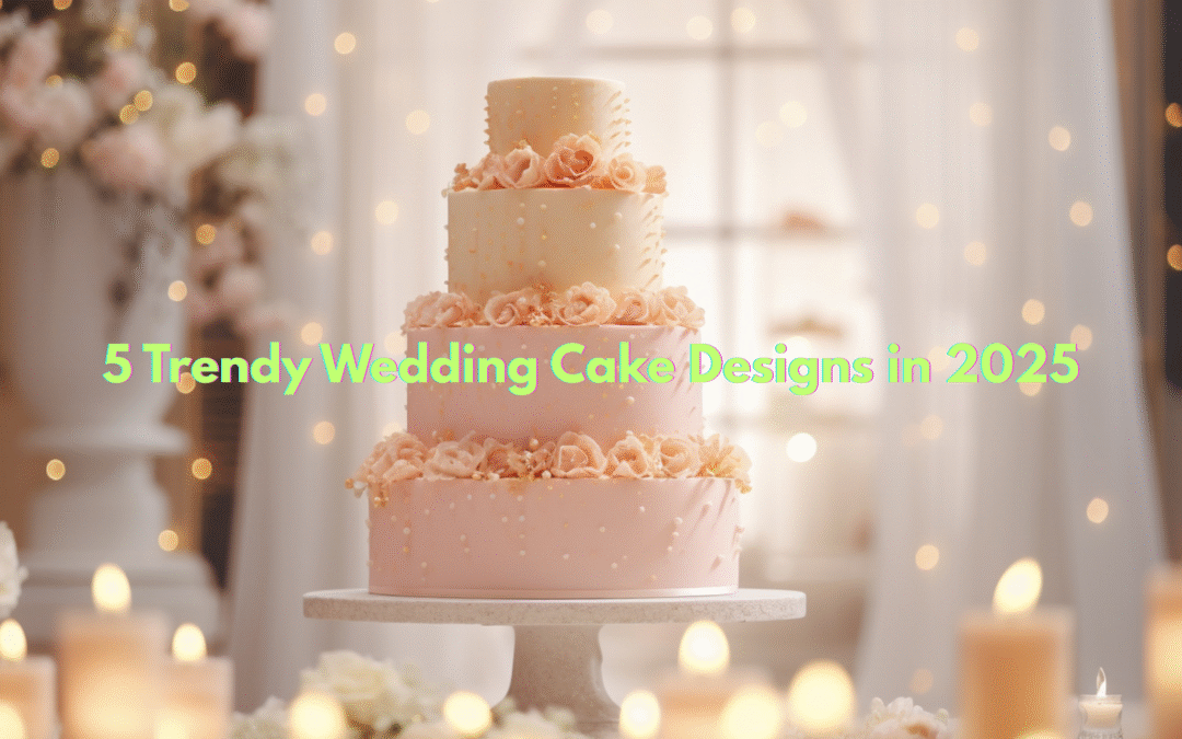 5 Trendy Wedding Cake Designs in 2025