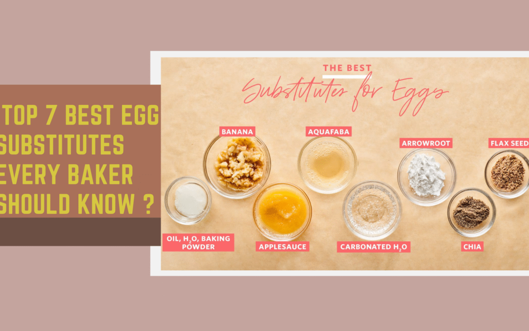 Top 7 best Egg Substitutes Every Baker Should Know in 2025