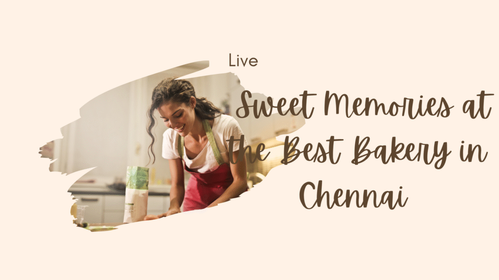 Sweet Memories at the Best Bakery in Chennai