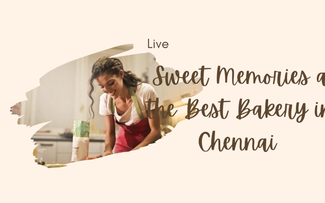 Sweet Memories at the Best Bakery in Chennai