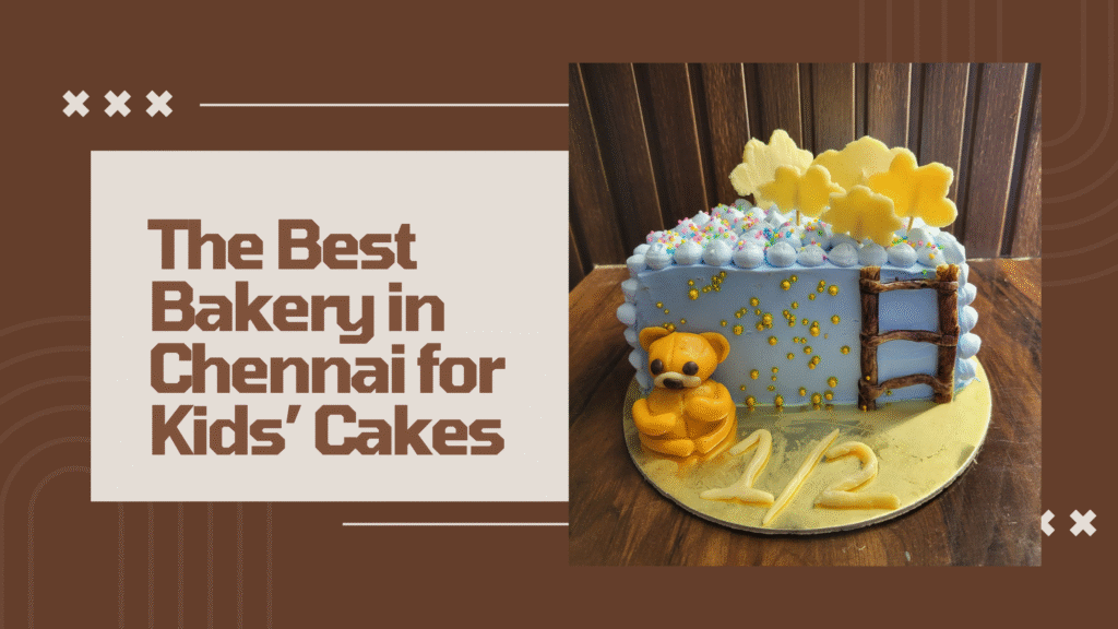 The Best Bakery in Chennai for Kids’ Cakes